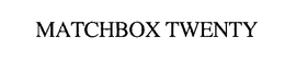 MATCHBOX TWENTY