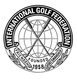 INTERNATIONAL GOLF FEDERATION FRIENDSHIP FOUNDED 1958 SPORTSMANSHIP