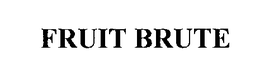 FRUIT BRUTE
