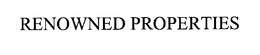 RENOWNED PROPERTIES