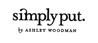 SIMPLY PUT. BY ASHLEY WOODMAN