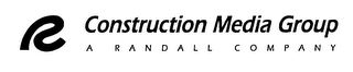 R CONSTRUCTION MEDIA GROUP A RANDALL COMPANY