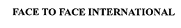 FACE TO FACE INTERNATIONAL, INC.