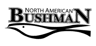 NORTH AMERICAN BUSHMAN