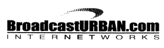 BROADCASTURBAN.COM INTERNETWORKS