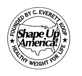 SHAPE UP AMERICA! FOUNDED BY C. EVERETT KOOP HEALTHY WEIGHT FOR LIFE