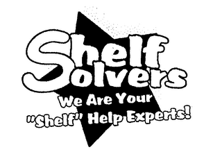 SHELF SOLVERS WE ARE YOUR "SHELF" HELP EXPERTS!