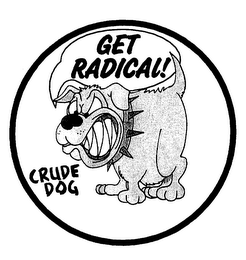 GET RADICAL! CRUDE DOG