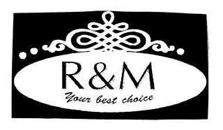 R & M YOUR BEST CHOICE