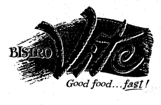 BISTRO VITE GOOD FOOD... FAST!