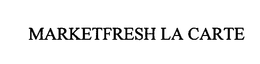 MARKETFRESH LA CARTE