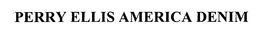 PERRY ELLIS AMERICA DENIM