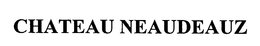 CHATEAU NEAUDEAUZ