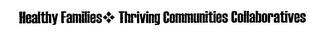 HEALTHY FAMILIES* THRIVING COMMUNITIES COLLABORATIVES