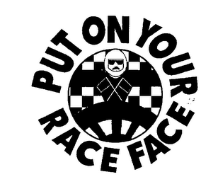 PUT ON YOUR RACE FACE