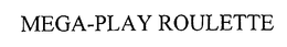 MEGA-PLAY ROULETTE