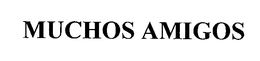 MUCHOS AMIGOS