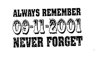 ALWAYS REMEMBER 09-11-2001 NEVER FORGET