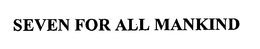 SEVEN FOR ALL MANKIND trademark
