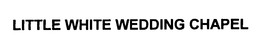 LITTLE WHITE WEDDING CHAPEL