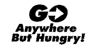 GO ANYWHERE BUT HUNGRY!