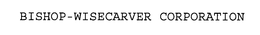 BISHOP-WISECARVER CORPORATION