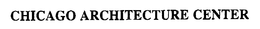 CHICAGO ARCHITECTURE CENTER