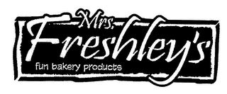 MRS. FRESHLEY'S FUN BAKERY PRODUCTS