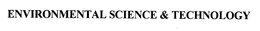 ENVIRONMENTAL SCIENCE & TECHNOLOGY