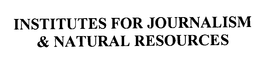 INSTITUTES FOR JOURNALISM & NATURAL RESOURCES