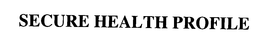 SECURE HEALTH PROFILE