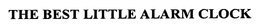 THE BEST LITTLE ALARM CLOCK