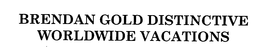 BRENDAN GOLD DISTINCTIVE WORLDWIDE VACATIONS