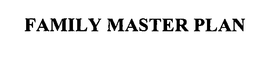 FAMILY MASTER PLAN
