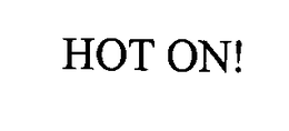 HOT ON!