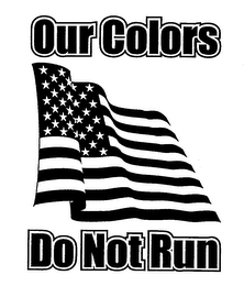 OUR COLORS DO NOT RUN