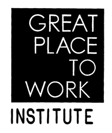 GREAT PLACE TO WORK INSTITUTE