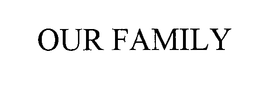 OUR FAMILY