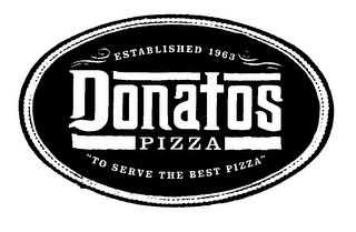 ESTABLISHED 1963 DONATOS PIZZA "TO SERVE THE BEST PIZZA"