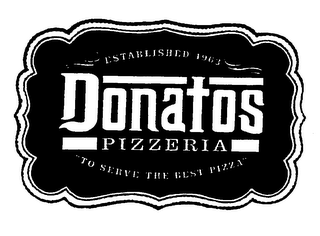 ESTABLISHED 1963 DONATOS PIZZERIA "TO SERVE THE BEST PIZZA"