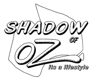 SHADOW OF OZ ITS A LIFESTYLE