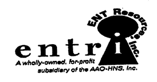 ENTRI ENT RESOURCES, INC. A WHOLLY OWNED, FOR-PROFIT SUBSIDIARY OF THE AAO-HNS, INC.