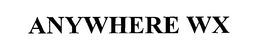 ANYWHERE WX