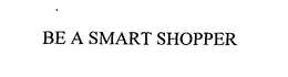BE A SMART SHOPPER