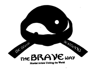 THE BRAVE WAY MARTIAL ARTISTS UNITING THE WORLD BE BRAVE BE STRONG