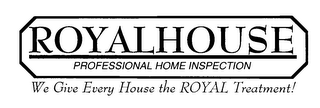 ROYALHOUSE PROFESSIONAL HOME INSPECTION WE GIVE EVERY HOUSE THE ROYAL TREATMENT!