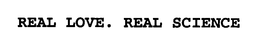 REAL LOVE. REAL SCIENCE