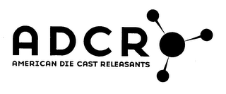 A D C R AMERICAN DIE CAST RELEASANTS