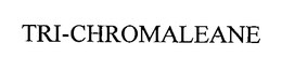 TRI-CHROMALEANE