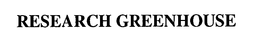 RESEARCH GREENHOUSE